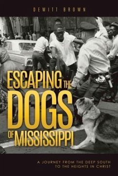Escaping the Dogs of Mississippi: A Journey from the Deep South to the Heights in Christ - Brown, DeWitt