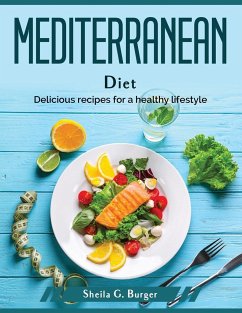Mediterranean Diet: Delicious recipes for a healthy lifestyle - Sheila G Burger