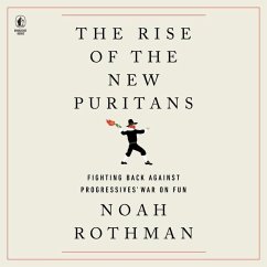 The Rise of the New Puritans: Fighting Back Against Progressives' War on Fun - Rothman, Noah
