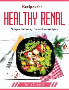 Recipes for healthy renal: Simple and easy low sodium recipes - Jessie C Smith