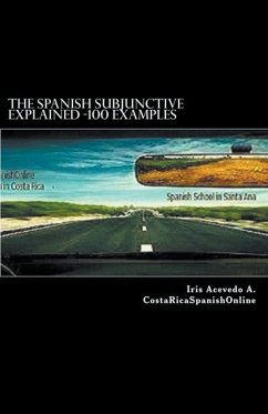 The Spanish Subjunctive Explained- Over 100 examples - A., Iris Acevedo
