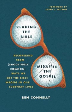Reading the Bible, Missing the Gospel - Connelly, Ben