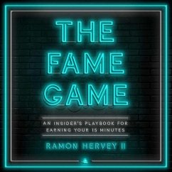 The Fame Game: An Insider's Playbook for Earning Your 15 Minutes - Hervey, Ramon