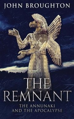 The Remnant: The Annunaki And The Apocalypse - Broughton, John