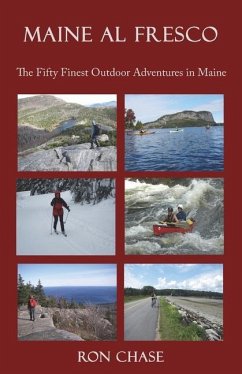 Maine Al Fresco -- The Fifty Finest Outdoor Adventures in Maine - Chase, Ron
