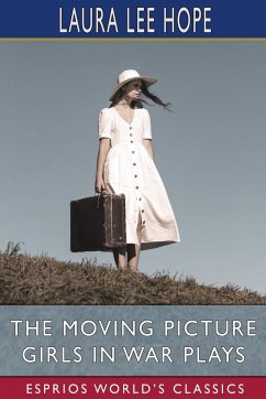 The Moving Picture Girls in War Plays (Esprios Classics) - Hope, Laura Lee