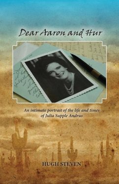 Dear Aaron and Hur: An Intimate Portrait of the Life and Times of Julia Supple Andrus - Steven, Hugh
