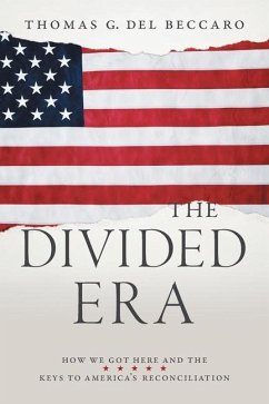 The Divided Era: How We Got Here and the Keys to America's Reconciliation - del Beccaro, Thomas G.