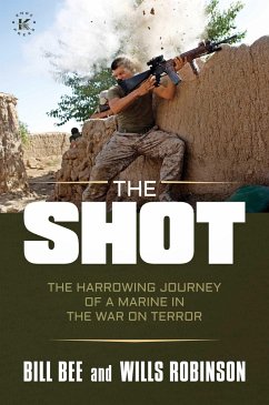 The Shot: The Harrowing Journey of a Marine in the War on Terror - Bee, Bill; Robinson, Wills