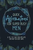 Quick Affirmations for Super Busy Men: A to Z of Easy Pick-Me-Ups for Not-So-Easy Days