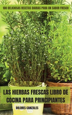 LAS HIERBAS FRESCAS LIBRO DE COCINA PARA PRINCIPIANTES - Dolores Canizales