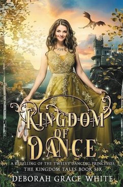 Kingdom of Dance: A Retelling of Rapunzel - White, Deborah Grace