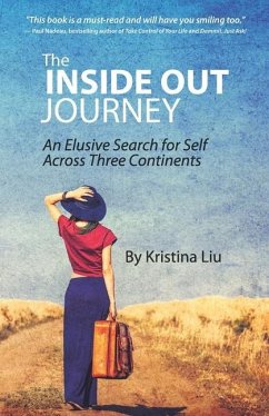 The Inside Out Journey: An Elusive Search for Self Across Three Continents - Liu, Kristina