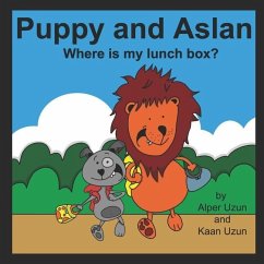 Puppy And Aslan: Where is my lunch box? - Uzun, Kaan A.; Uzun, Alper