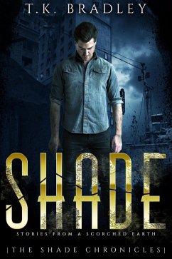 Shade: Stories From a Scorched Earth (The Shade Chronicles, #1.5) (eBook, ePUB) - Bradley, T. K.