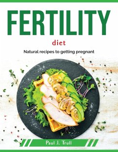 Fertility Diet: Natural recipes to getting pregnant - Paul J Trull