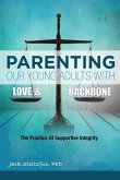 Parenting Our Young Adults With Love and Backbone: The Practice of Supportive Integrity