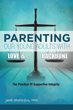 Parenting Our Young Adults With Love and Backbone: The Practice of Supportive Integrity - Stoltzfus, Jack