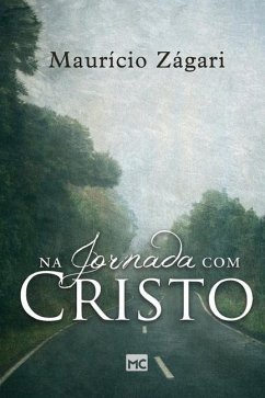 Na jornada com Cristo: Um livro para quem quer entender o sentido da vida e viver uma vida que faça sentido - Zágari, Maurício