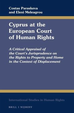 Cyprus at the European Court of Human Rights: A Critical Appraisal of the Court's Jurisprudence on the Rights to Property and Home in the Context of D - Paraskeva, Costas; Meleagrou, Eleni