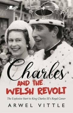 Charles and the Welsh Revolt - The explosive start to King Charles III's royal career - Vittle, Arwel