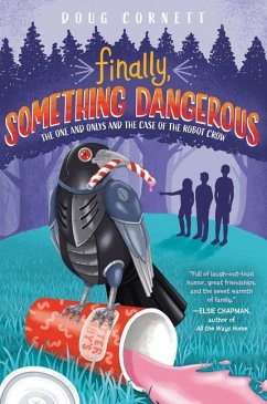 Finally, Something Dangerous: The One and Onlys and the Case of the Robot Crow - Cornett, Doug