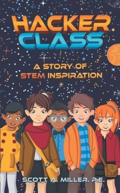 Hacker Class: A Story of STEM Inspiration - Miller P. E., Scott A.