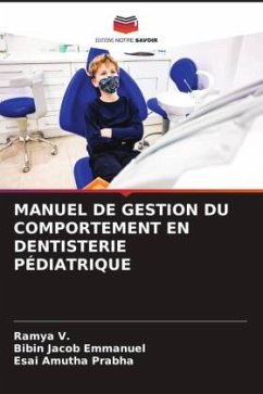 MANUEL DE GESTION DU COMPORTEMENT EN DENTISTERIE PÉDIATRIQUE - V., Ramya;Emmanuel, Bibin Jacob;Prabha, Esai Amutha