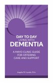 Day to Day Living with Dementia: A Mayo Clinic Guide for Offering Care and Support