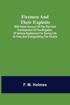 Firemen and their Exploits - M. Holmes, F.