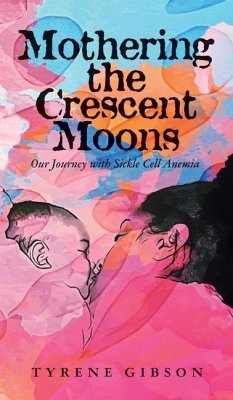 Mothering the Crescent Moons: Our Journey with Sickle Cell Anemia - Gibson, Tyrene