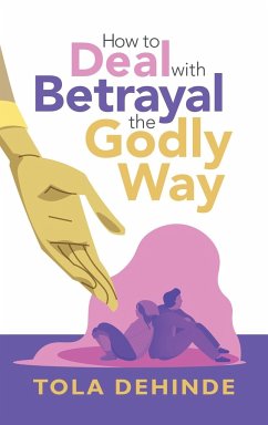 How to Deal with Betrayal the Godly Way - Dehinde, Tola