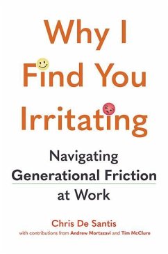 Why I Find You Irritating: Navigating Generational Friction at Work - de Santis, Chris