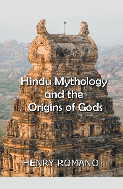 Hindu Mythology and the Origins of Gods - Romano, Henry