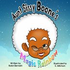 Aunt Sissy Boone's Magic Rainbow Aunt Sissy Boone's Magic Rainbow