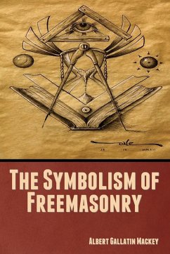 The Symbolism of Freemasonry - Mackey, Albert Gallatin