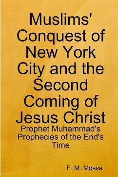 Muslims' Conquest of New York City and the Second Coming of Jesus Christ - Mossa, F. M.