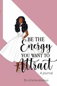Be The Energy You Want To Attract - Whitfield, Latarsha