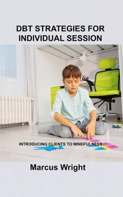 Dbt Strategies for Individual Session: Introducing Clients to Mindfulness - Wright, Marcus