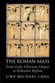 The Roman Mass - Lang, Uwe Michael (St Mary's University, Twickenham, London)