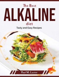The Best Alkaline diet: Tasty and Easy Recipes - Paul M Luster