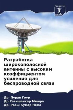 Razrabotka shirokopolosnoj antenny s wysokim koäfficientom usileniq dlq besprowodnoj swqzi - Gour, Dr. Puran;Mishra, Dr.Rawishankar;Nema, Dr. Raäsh Kumar