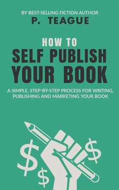 How To Self-Publish Your Book - Teague, P.