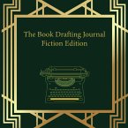 The Book Drafting Journal Fiction Edition