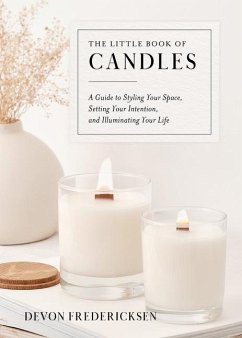 The Little Book of Candles: A Guide to Styling Your Space, Setting Your Intention, & Illuminating Your Life - Fredericksen, Devon (Devon Fredericksen)