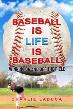 Baseball Is Life Is Baseball: Winning On and Off the Field - Laduca, Charlie
