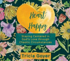 Heart Happy: Staying Centered in God's Love Through Chaotic Circumstances - Goyer, Tricia