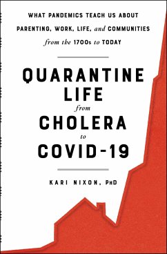 Quarantine Life from Cholera to Covid-19: What Pandemics Teach Us about Parenting, Work, Life, and Communities from the 1700s to Today - Nixon, Kari
