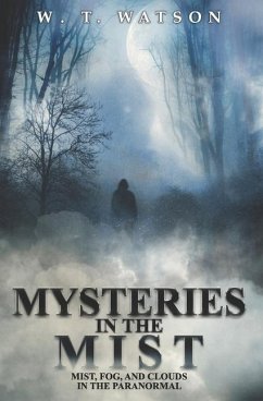 Mysteries in the Mist: Mist, Fog, and Clouds in the Paranormal - Watson, W. T.