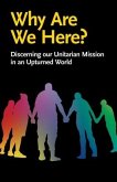 Why Are We Here?: Discerning our Unitarian Mission in an Upturned World